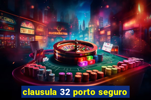 clausula 32 porto seguro