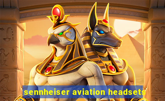 sennheiser aviation headsets