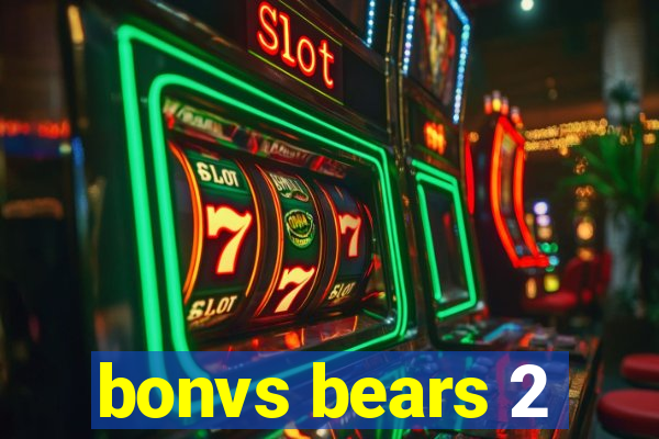 bonvs bears 2