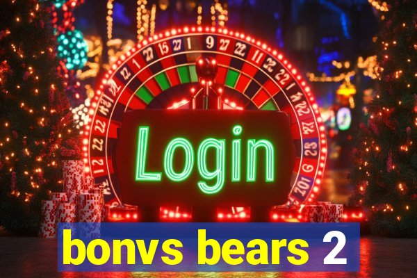 bonvs bears 2