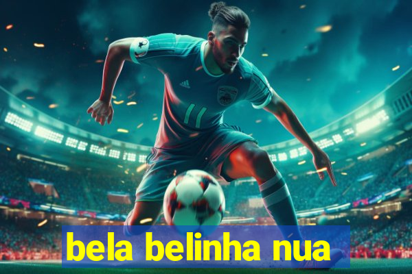 bela belinha nua