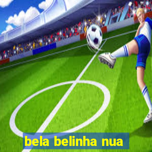 bela belinha nua