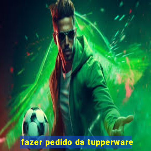 fazer pedido da tupperware