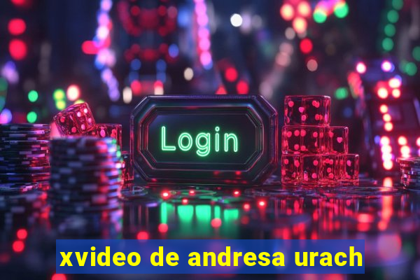 xvideo de andresa urach