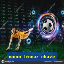 como trocar chave pix do jogo do tigre