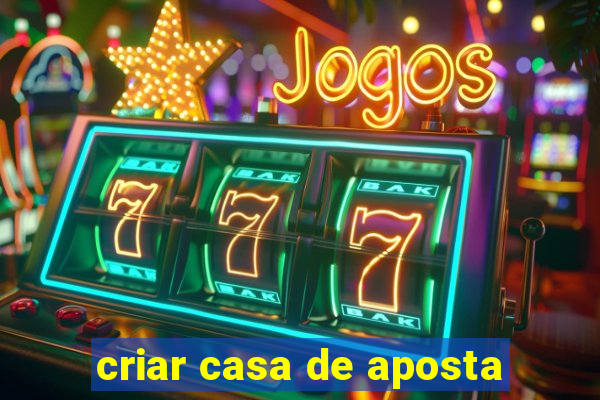 criar casa de aposta