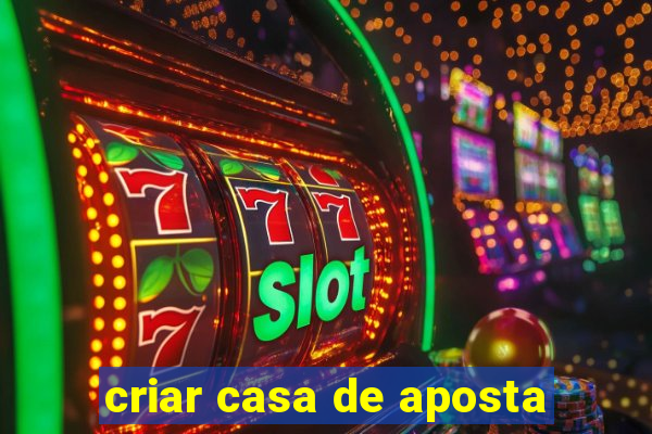 criar casa de aposta