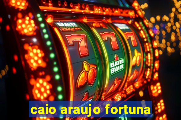 caio araujo fortuna