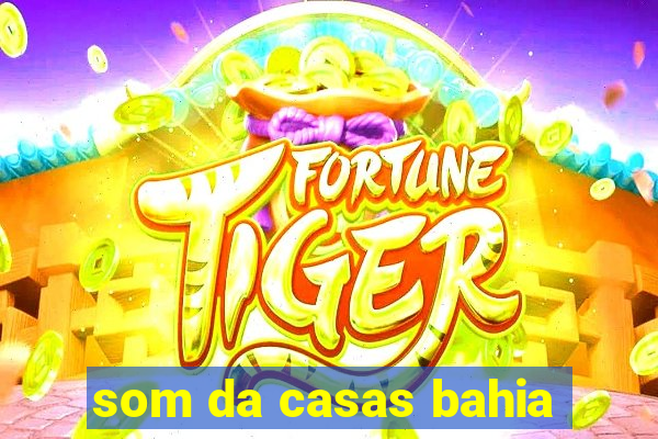 som da casas bahia
