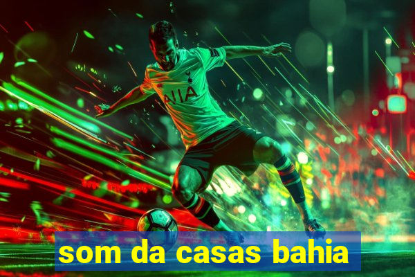 som da casas bahia