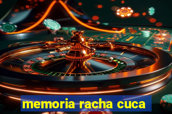 memoria racha cuca