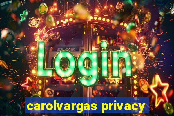 carolvargas privacy