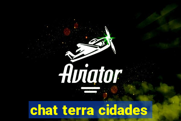 chat terra cidades