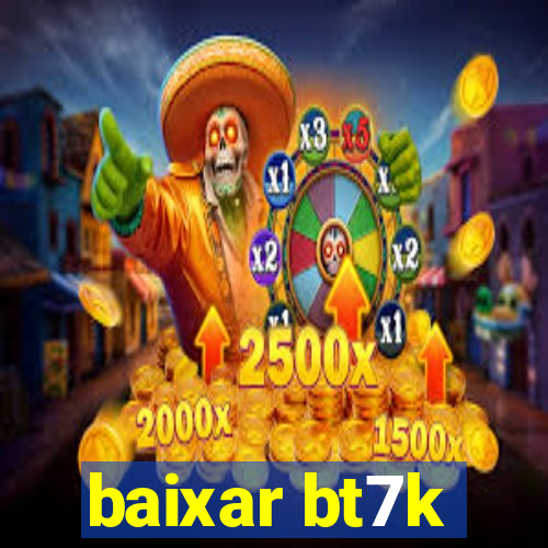 baixar bt7k