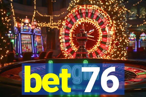 bet 76