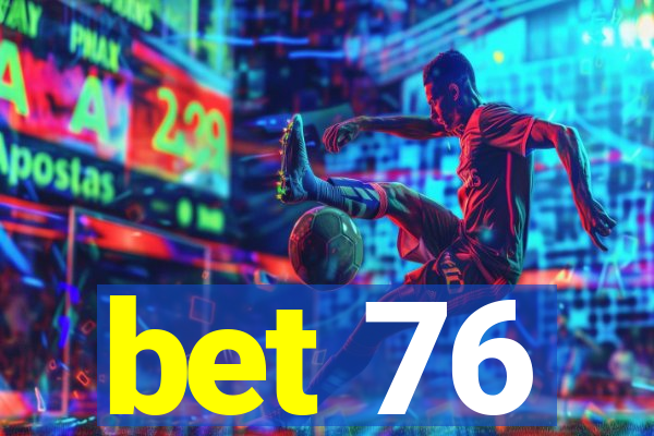 bet 76