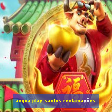 acqua play santos reclamações