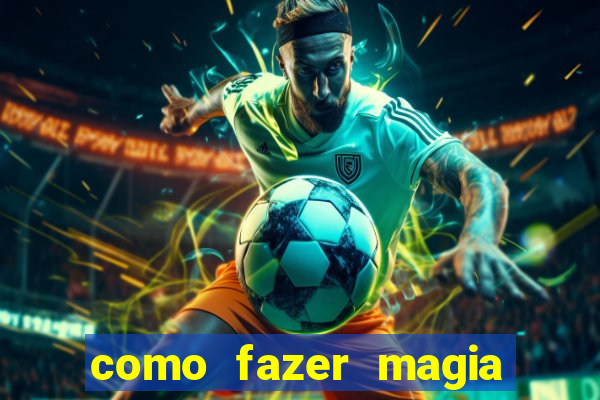 como fazer magia de fogo na vida real
