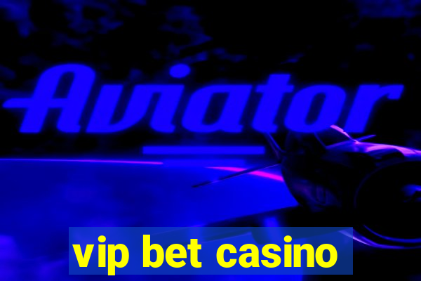 vip bet casino