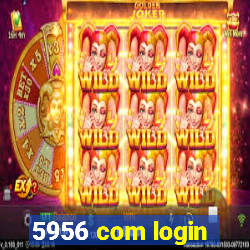 5956 com login