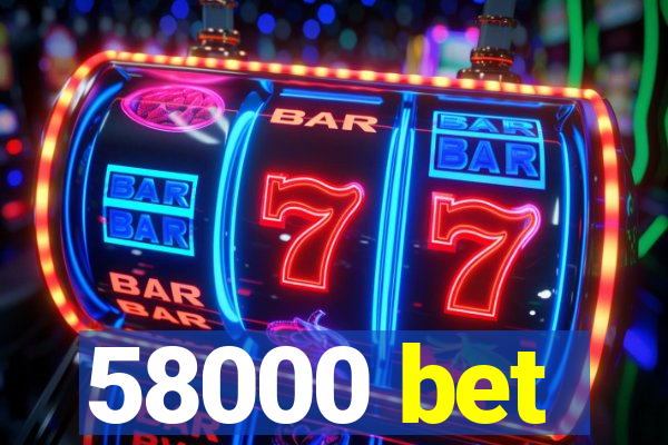 58000 bet