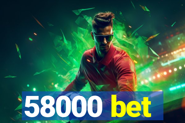 58000 bet
