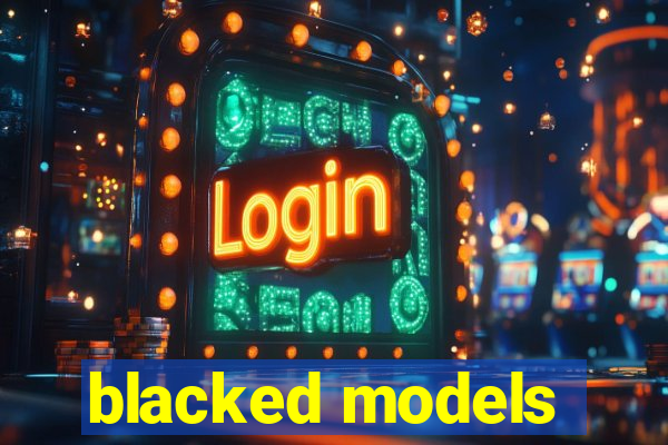 blacked models