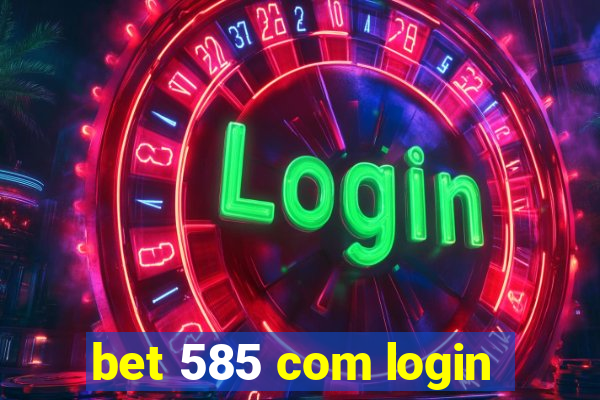 bet 585 com login