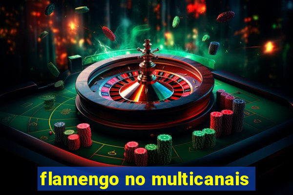 flamengo no multicanais