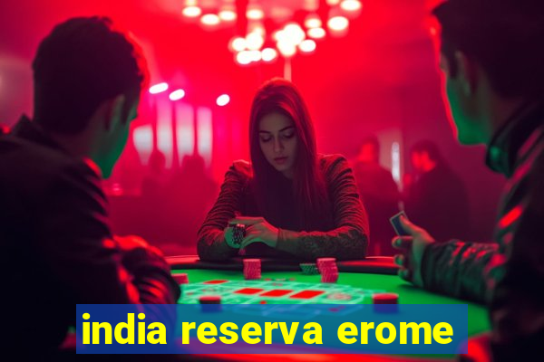 india reserva erome