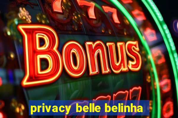 privacy belle belinha