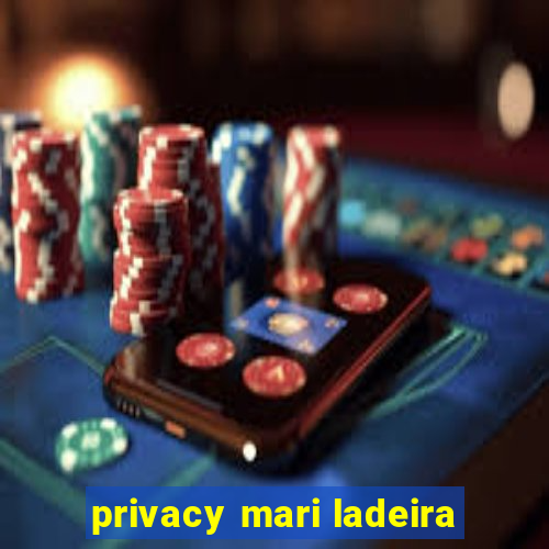 privacy mari ladeira