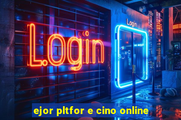 ejor pltfor e cino online