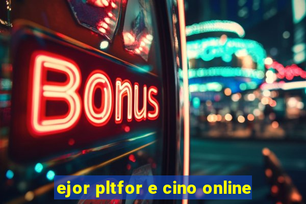 ejor pltfor e cino online
