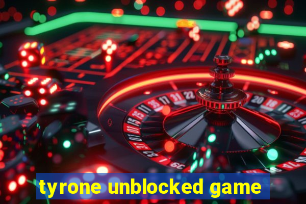 tyrone unblocked game