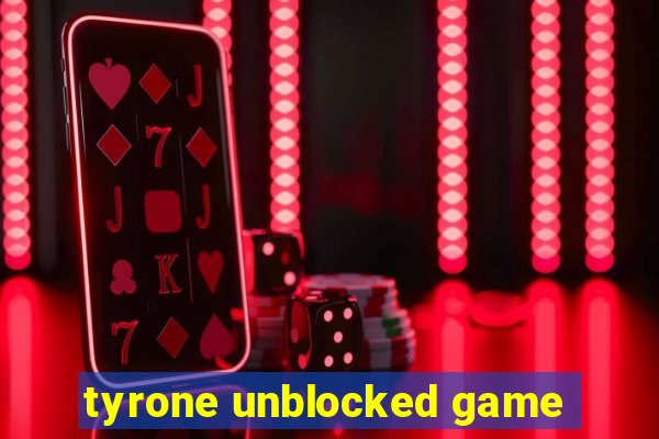 tyrone unblocked game
