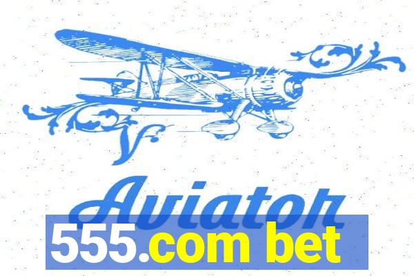555.com bet