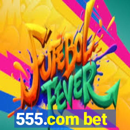 555.com bet