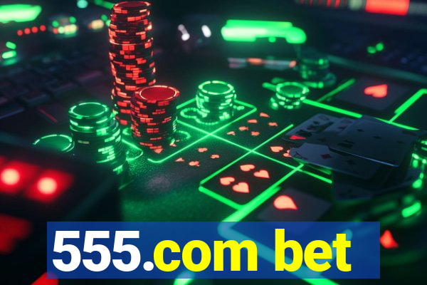 555.com bet