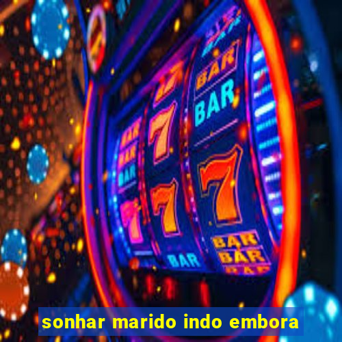 sonhar marido indo embora