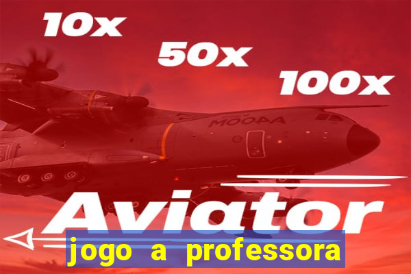 jogo a professora escola legal