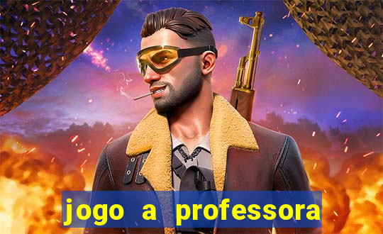 jogo a professora escola legal
