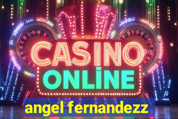 angel fernandezz