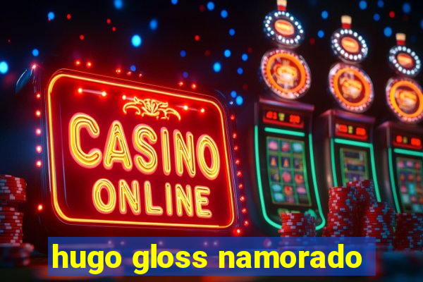 hugo gloss namorado