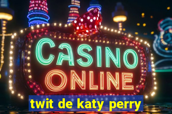 twit de katy perry