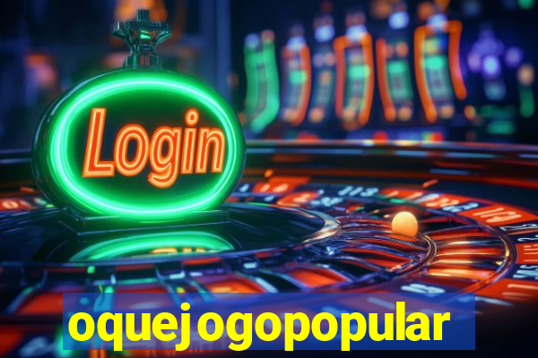 oquejogopopular