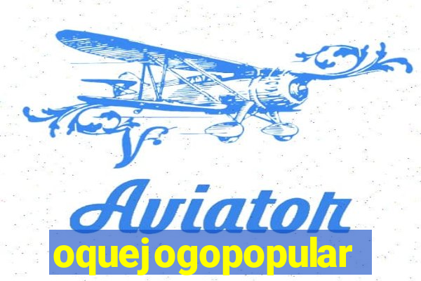 oquejogopopular