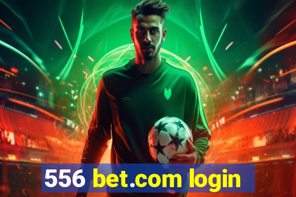 556 bet.com login