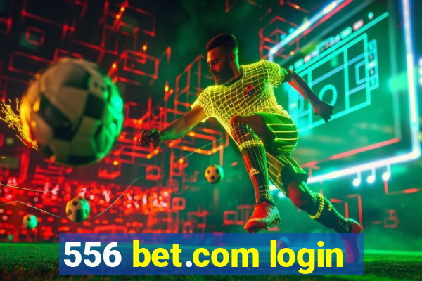 556 bet.com login