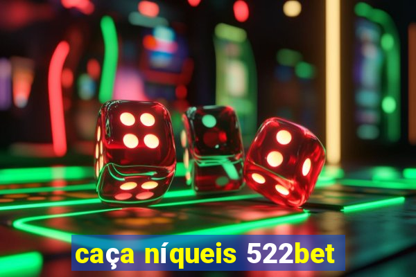 caça níqueis 522bet